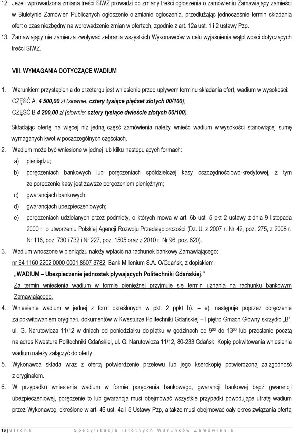 Zamawiający nie zamierza zwoływać zebrania wszystkich Wykonawców w celu wyjaśnienia wątpliwości dotyczących treści SIWZ. VIII. WYMAGANIA DOTYCZĄCE WADIUM 1.