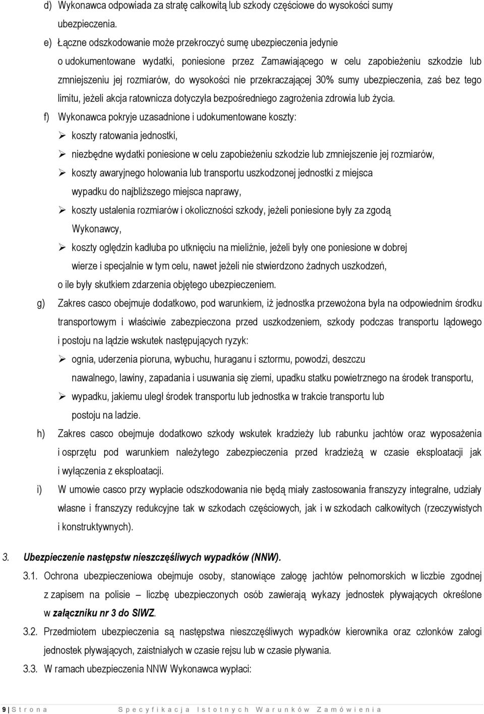 nie przekraczającej 30% sumy ubezpieczenia, zaś bez tego limitu, jeżeli akcja ratownicza dotyczyła bezpośredniego zagrożenia zdrowia lub życia.