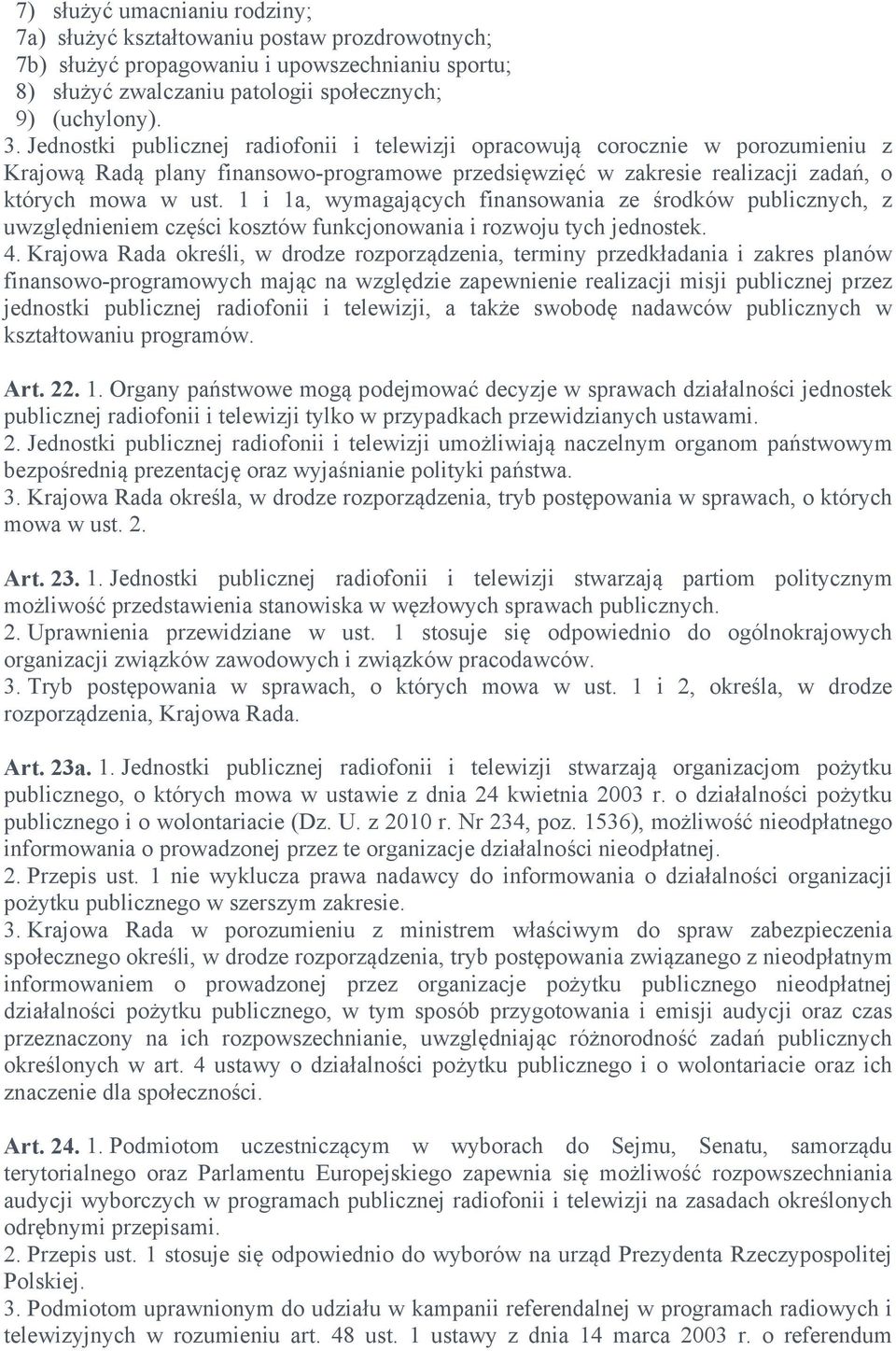 1 i 1a, wymagających finansowania ze środków publicznych, z uwzględnieniem części kosztów funkcjonowania i rozwoju tych jednostek. 4.