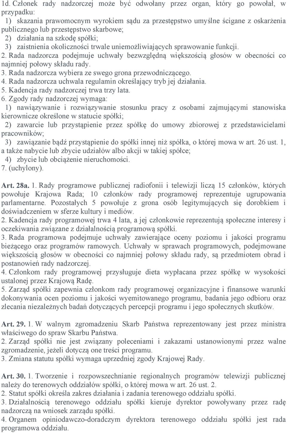 3. Rada nadzorcza wybiera ze swego grona przewodniczącego. 4. Rada nadzorcza uchwala regulamin określający tryb jej działania. 5. Kadencja rady nadzorczej trwa trzy lata. 6.