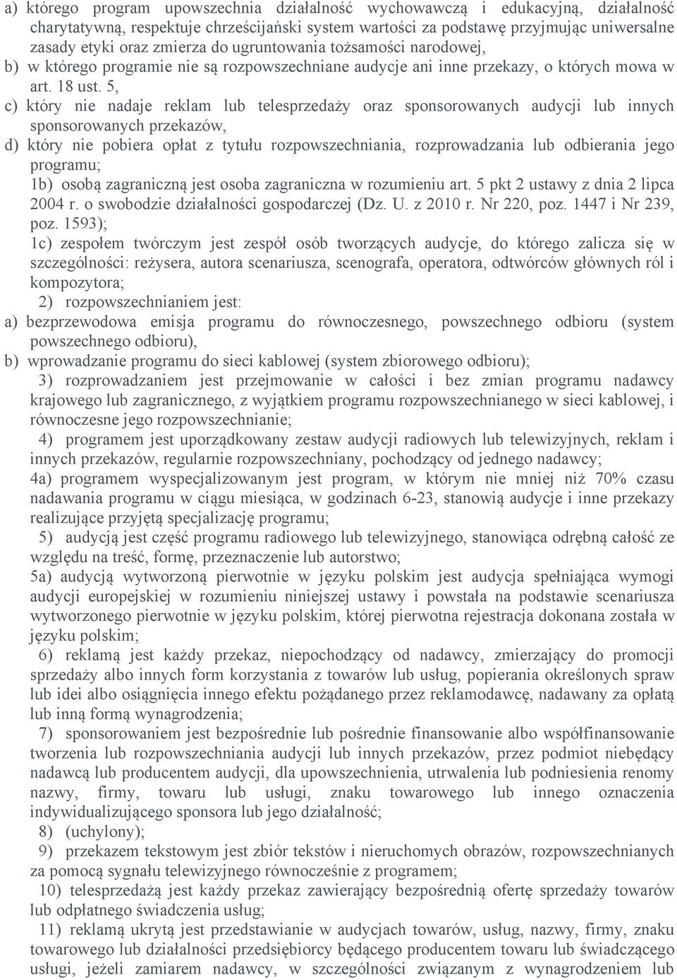 5, c) który nie nadaje reklam lub telesprzedaży oraz sponsorowanych audycji lub innych sponsorowanych przekazów, d) który nie pobiera opłat z tytułu rozpowszechniania, rozprowadzania lub odbierania