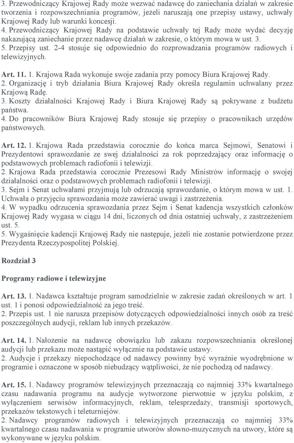 2-4 stosuje się odpowiednio do rozprowadzania programów radiowych i telewizyjnych. Art. 11. 1. Krajowa Rada wykonuje swoje zadania przy pomocy Biura Krajowej Rady. 2.