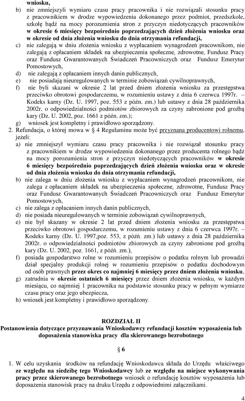 refundacji, c) nie zalegają w dniu złożenia wniosku z wypłacaniem wynagrodzeń pracownikom, nie zalegają z opłacaniem składek na ubezpieczenia społeczne, zdrowotne, Fundusz Pracy oraz Fundusz