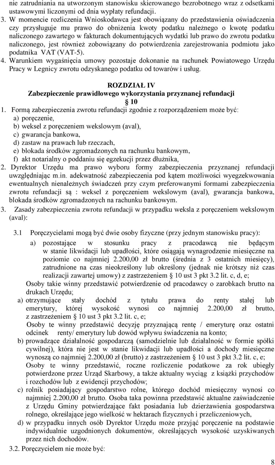 dokumentujących wydatki lub prawo do zwrotu podatku naliczonego, jest również zobowiązany do potwierdzenia zarejestrowania podmiotu jako podatnika VAT (VAT-5). 4.