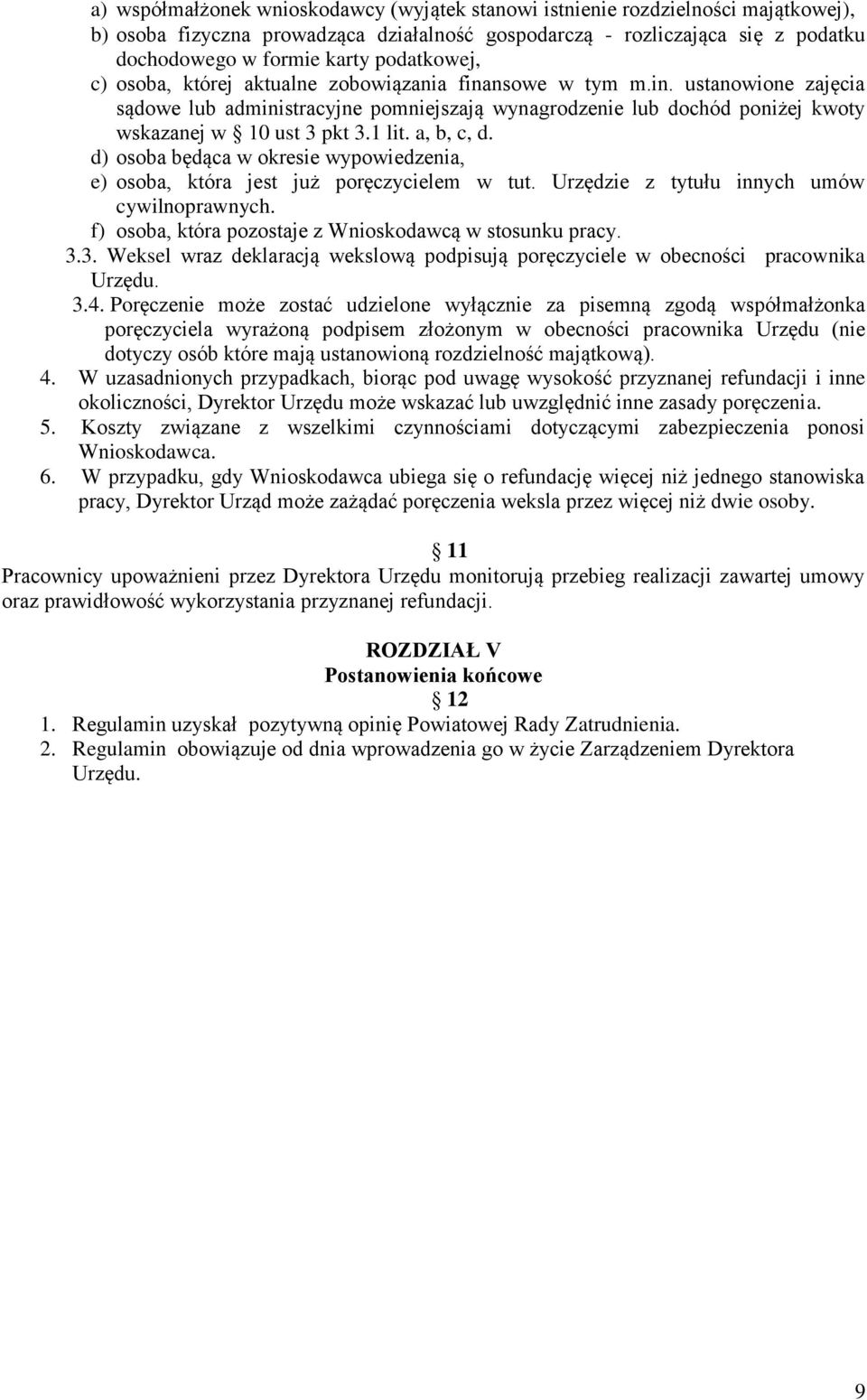 1 lit. a, b, c, d. d) osoba będąca w okresie wypowiedzenia, e) osoba, która jest już poręczycielem w tut. Urzędzie z tytułu innych umów cywilnoprawnych.