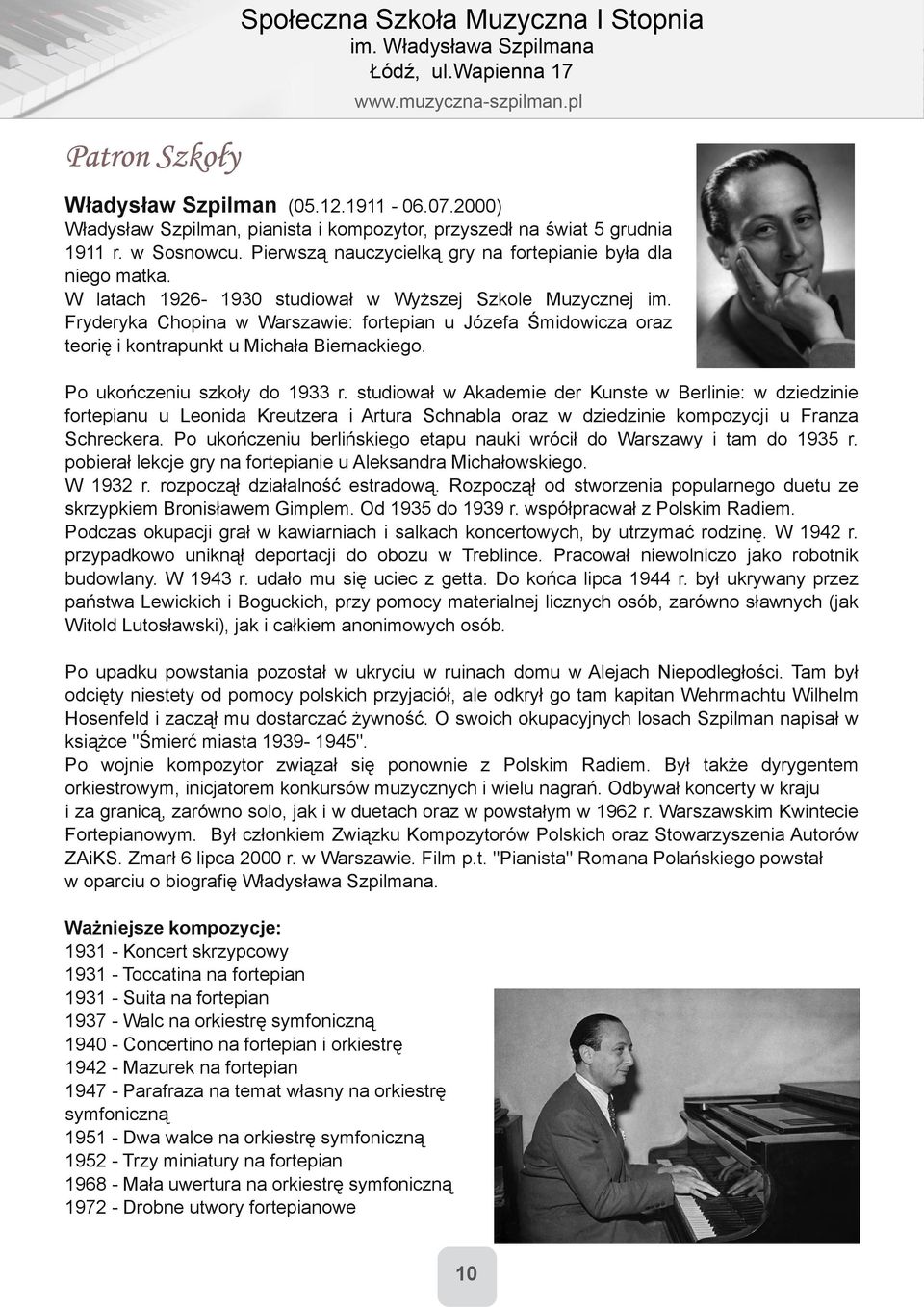 Fryderyka Chopina w Warszawie: fortepian u Józefa Śmidowicza oraz teorię i kontrapunkt u Michała Biernackiego. Po ukończeniu szkoły do 1933 r.