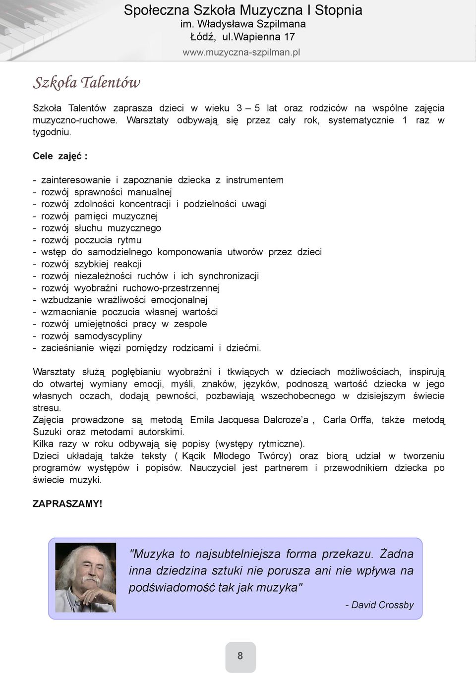 rozwój poczucia rytmu wstęp do samodzielnego komponowania utworów przez dzieci rozwój szybkiej reakcji rozwój niezależności ruchów i ich synchronizacji rozwój wyobraźni ruchowoprzestrzennej