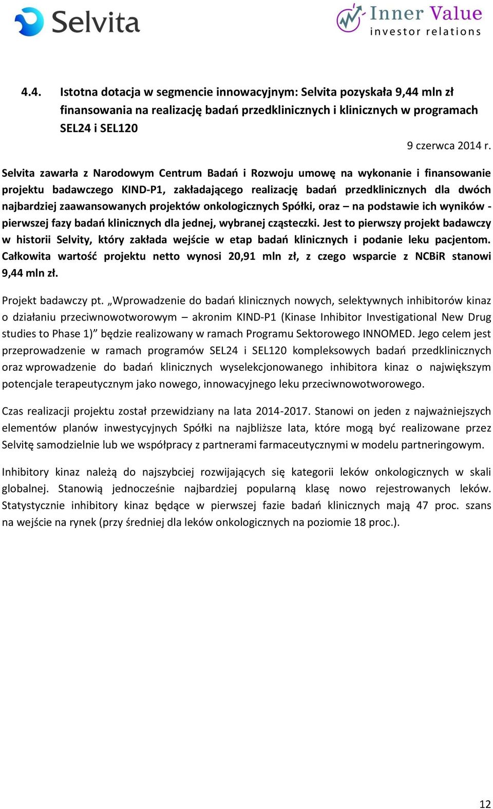 projektów onkologicznych Spółki, oraz na podstawie ich wyników - pierwszej fazy badań klinicznych dla jednej, wybranej cząsteczki.