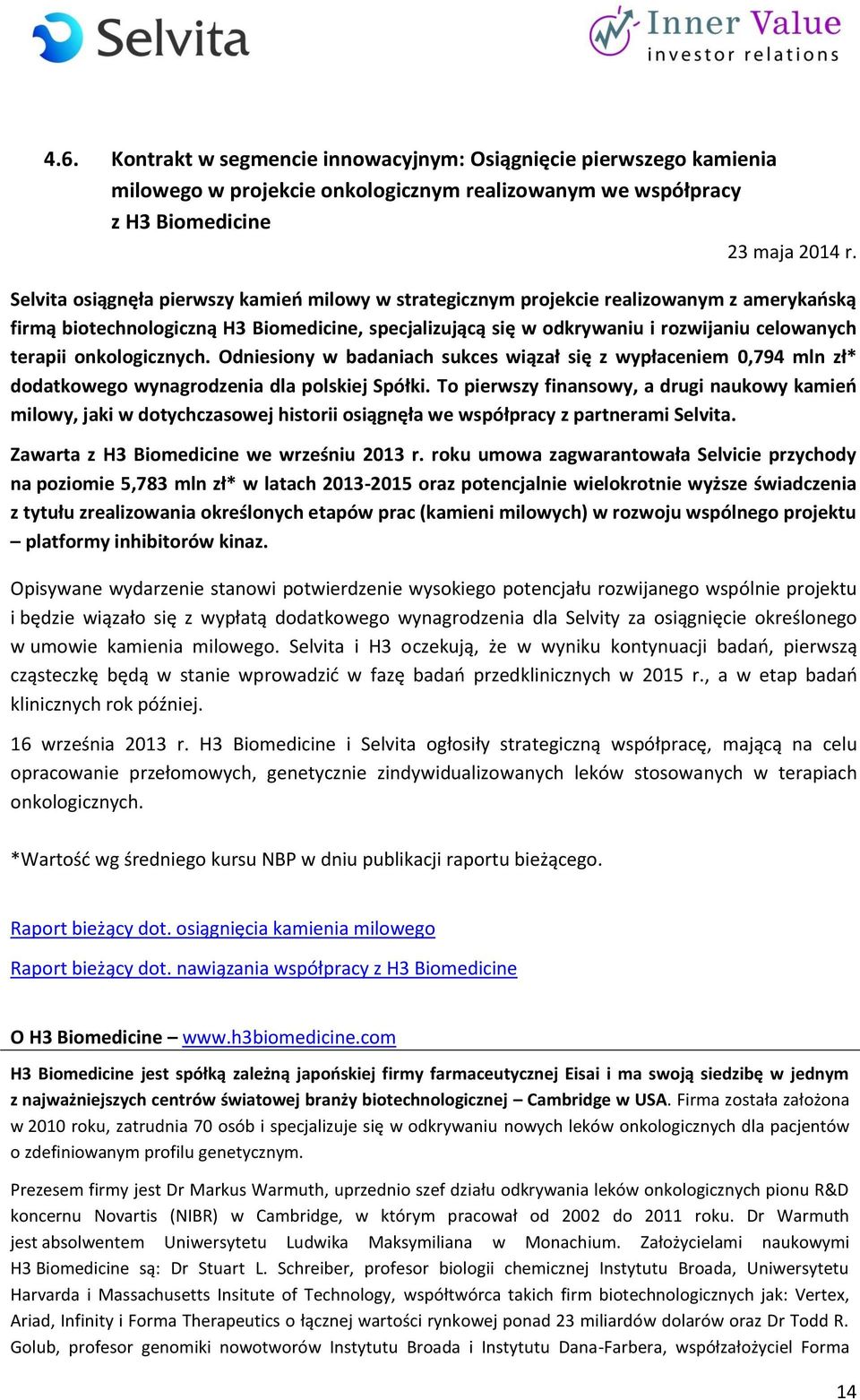 onkologicznych. Odniesiony w badaniach sukces wiązał się z wypłaceniem 0,794 mln zł* dodatkowego wynagrodzenia dla polskiej Spółki.