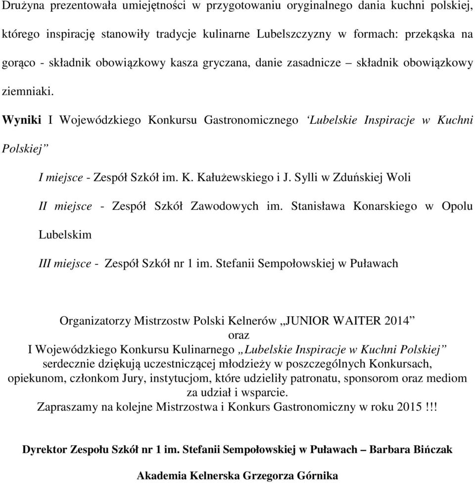 Sylli w Zduńskiej Woli II miejsce - Zespół Szkół Zawodowych im. Stanisława Konarskiego w Opolu Lubelskim III miejsce - Zespół Szkół nr 1 im.