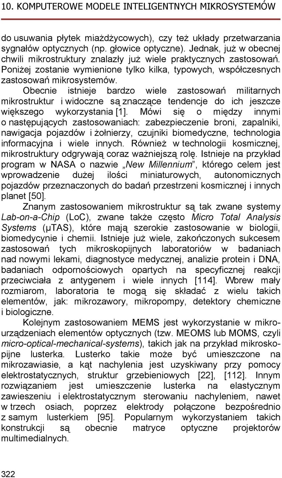 Obecnie istnieje bardzo wiele zastosowań militarnych mikrostruktur i widoczne są znaczące tendencje do ich jeszcze większego wykorzystania [1].