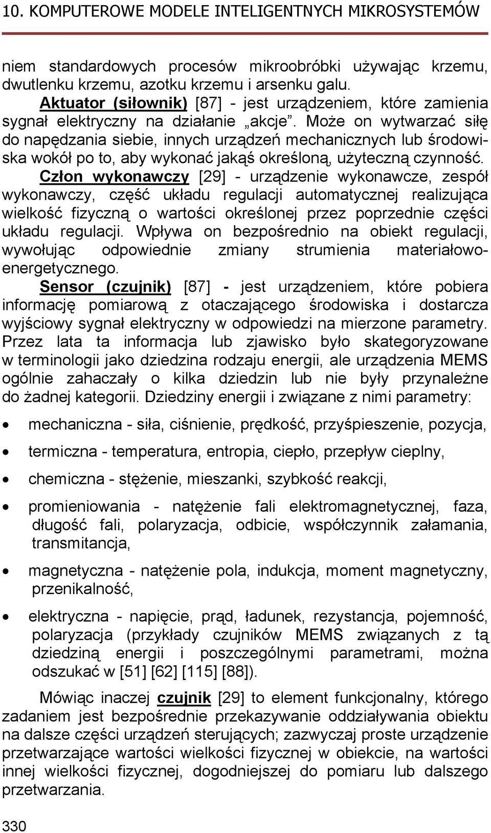 Może on wytwarzać siłę do napędzania siebie, innych urządzeń mechanicznych lub środowiska wokół po to, aby wykonać jakąś określoną, użyteczną czynność.