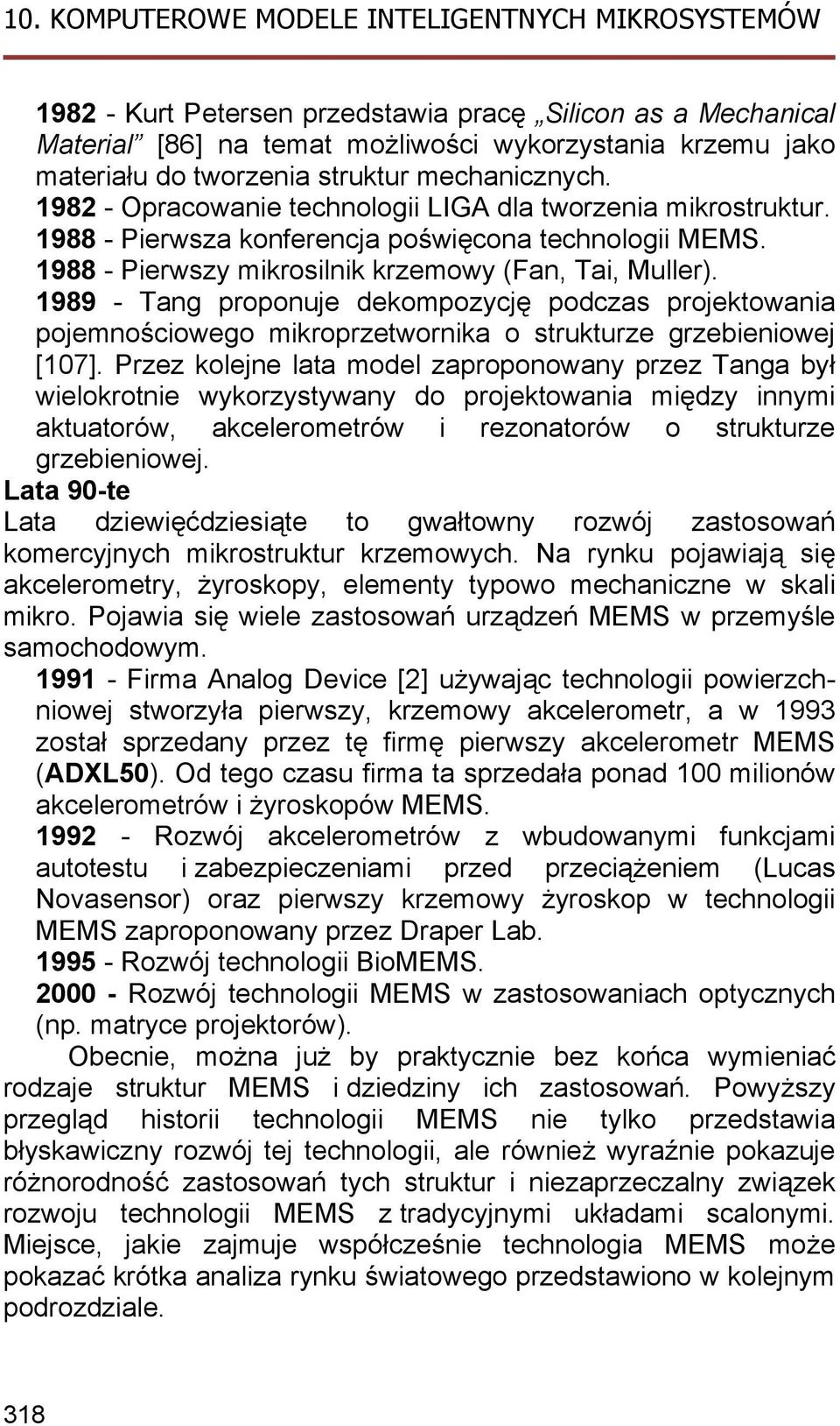 1989 - Tang proponuje dekompozycję podczas projektowania pojemnościowego mikroprzetwornika o strukturze grzebieniowej [107].