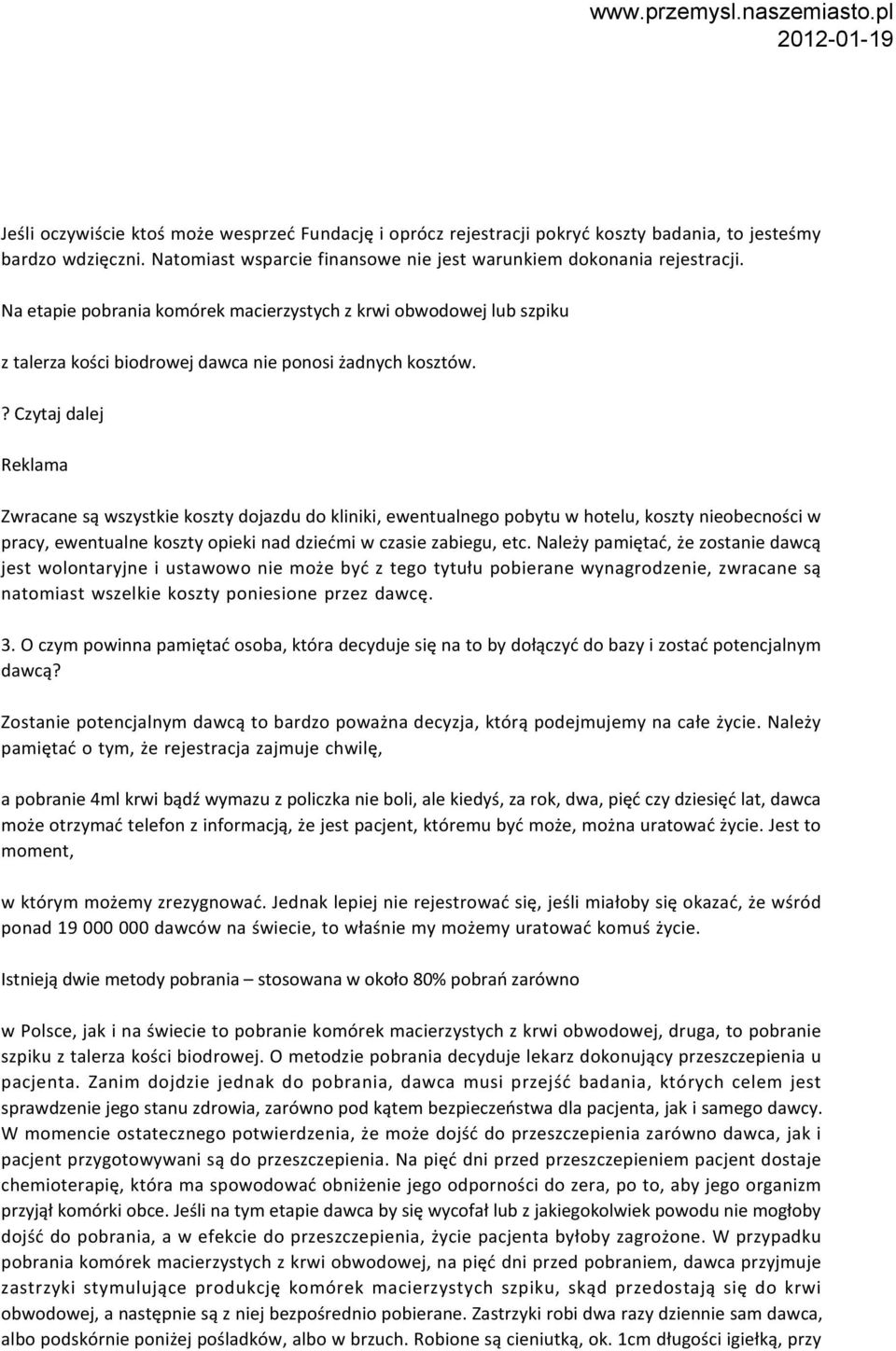 ? Czytaj dalej Reklama Zwracane są wszystkie koszty dojazdu do kliniki, ewentualnego pobytu w hotelu, koszty nieobecności w pracy, ewentualne koszty opieki nad dziećmi w czasie zabiegu, etc.