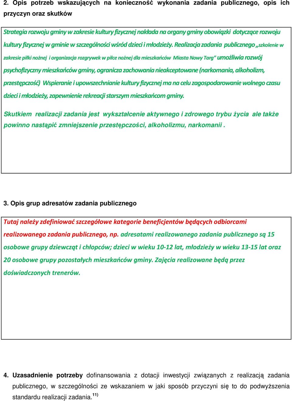 Realizacja zadania publicznego szkolenie w zakresie piłki nożnej i organizacja rozgrywek w piłce nożnej dla mieszkańców Miasta Nowy Targ umożliwia rozwój psychofizyczny mieszkańców gminy, ogranicza