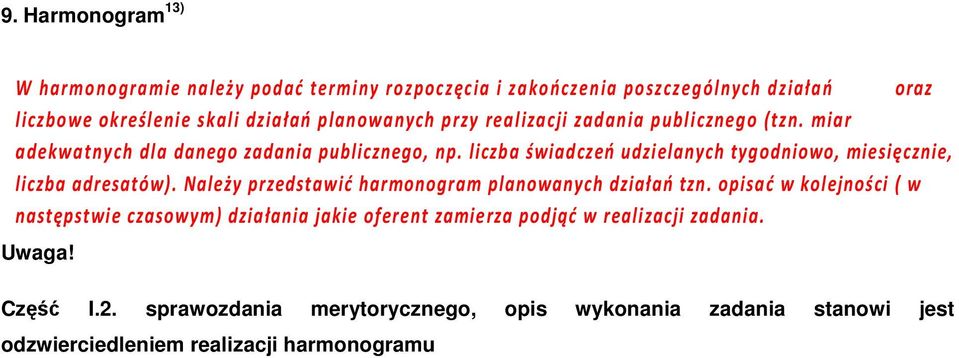 liczba świadczeń udzielanych tygodniowo, miesięcznie, liczba adresatów). Należy przedstawić harmonogram planowanych działań tzn.