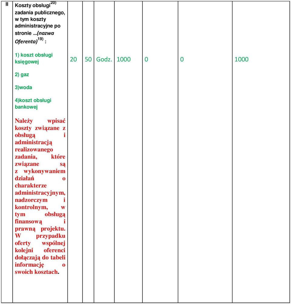 1000 0 0 1000 2) gaz 3)woda 4)koszt obsługi bankowej Należy wpisać koszty związane z obsługą i administracją realizowanego