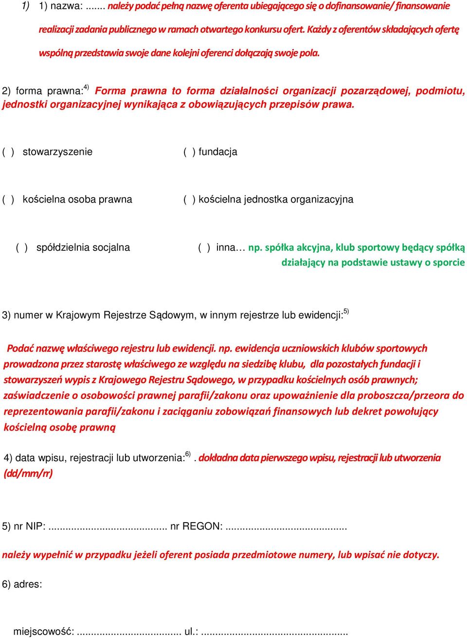 2) forma prawna: 4) Forma prawna to forma działalności organizacji pozarządowej, podmiotu, jednostki organizacyjnej wynikająca z obowiązujących przepisów prawa.