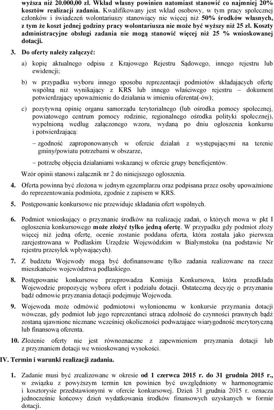 być wyższy niż 25 zł. Koszty administracyjne obsługi zadania nie mogą stanowić więcej niż 25 % wnioskowanej dotacji. 3.