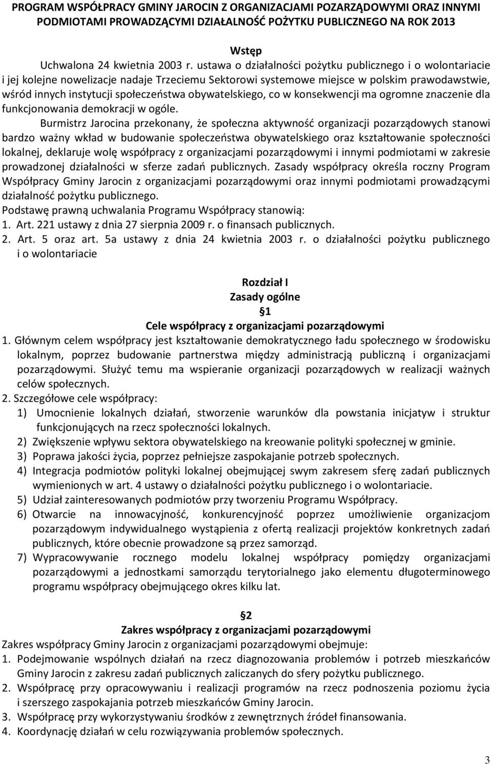 obywatelskiego, co w konsekwencji ma ogromne znaczenie dla funkcjonowania demokracji w ogóle.