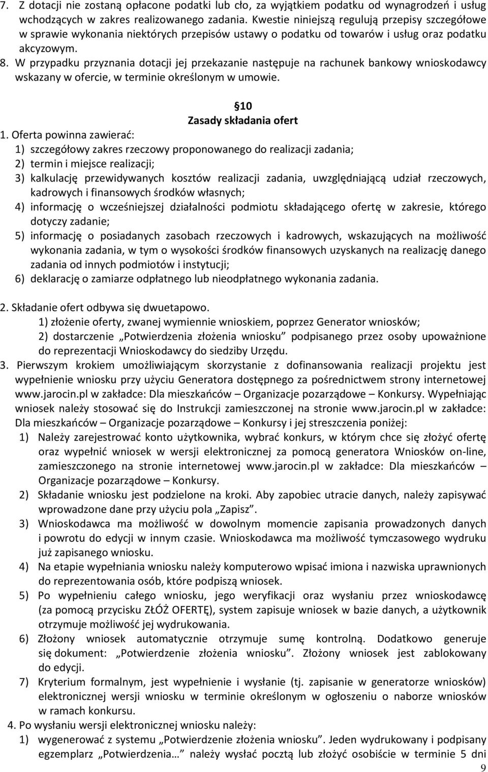 W przypadku przyznania dotacji jej przekazanie następuje na rachunek bankowy wnioskodawcy wskazany w ofercie, w terminie określonym w umowie. 10 Zasady składania ofert 1.