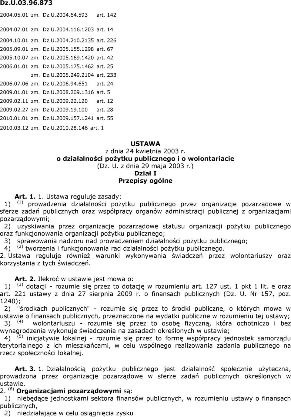 120 art. 12 2009.02.27 zm. Dz.U.2009.19.100 art. 28 2010.01.01 zm. Dz.U.2009.157.1241 art. 55 2010.03.12 zm. Dz.U.2010.28.146 art. 1 USTAWA z dnia 24 kwietnia 2003 r.