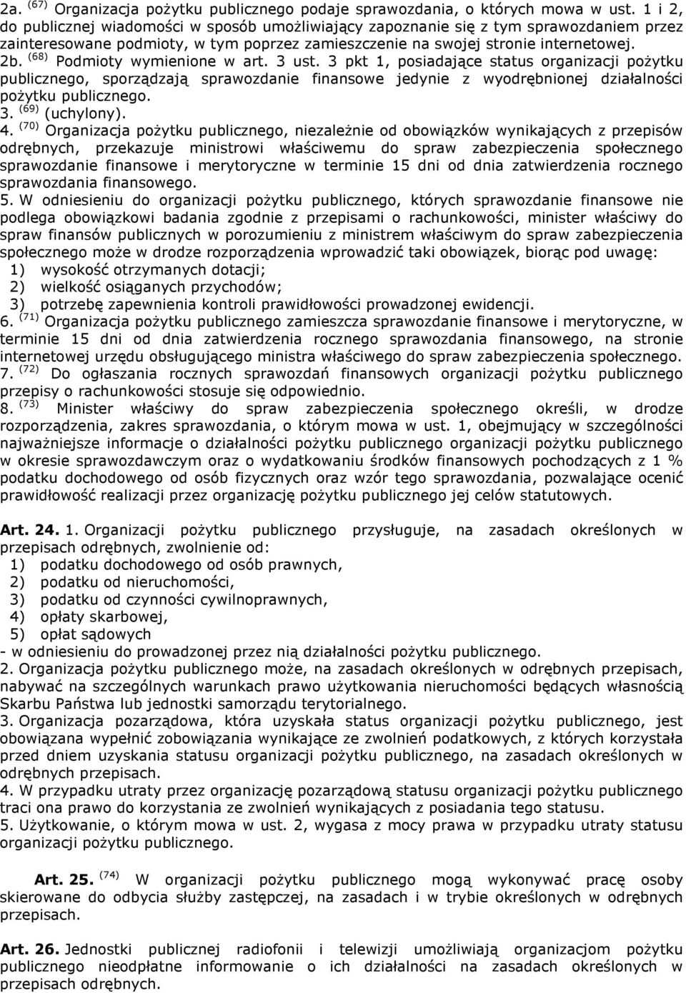 (68) Podmioty wymienione w art. 3 ust. 3 pkt 1, posiadające status organizacji poŝytku publicznego, sporządzają sprawozdanie finansowe jedynie z wyodrębnionej działalności poŝytku publicznego. 3. (69) (uchylony).