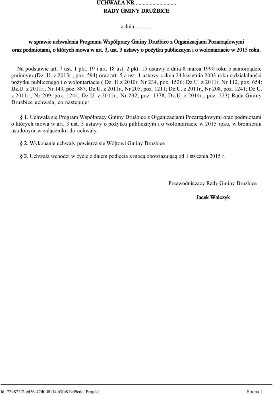 594) oraz art. 5 a ust. 1 ustawy z dnia 24 kwietnia 2003 roku o działalności pożytku publicznego i o wolontariacie ( Dz. U.z 2010r. Nr 234, poz. 1536; Dz.U. z 2011r. Nr 112, poz. 654; Dz.U. z 2011r., Nr 149, poz.