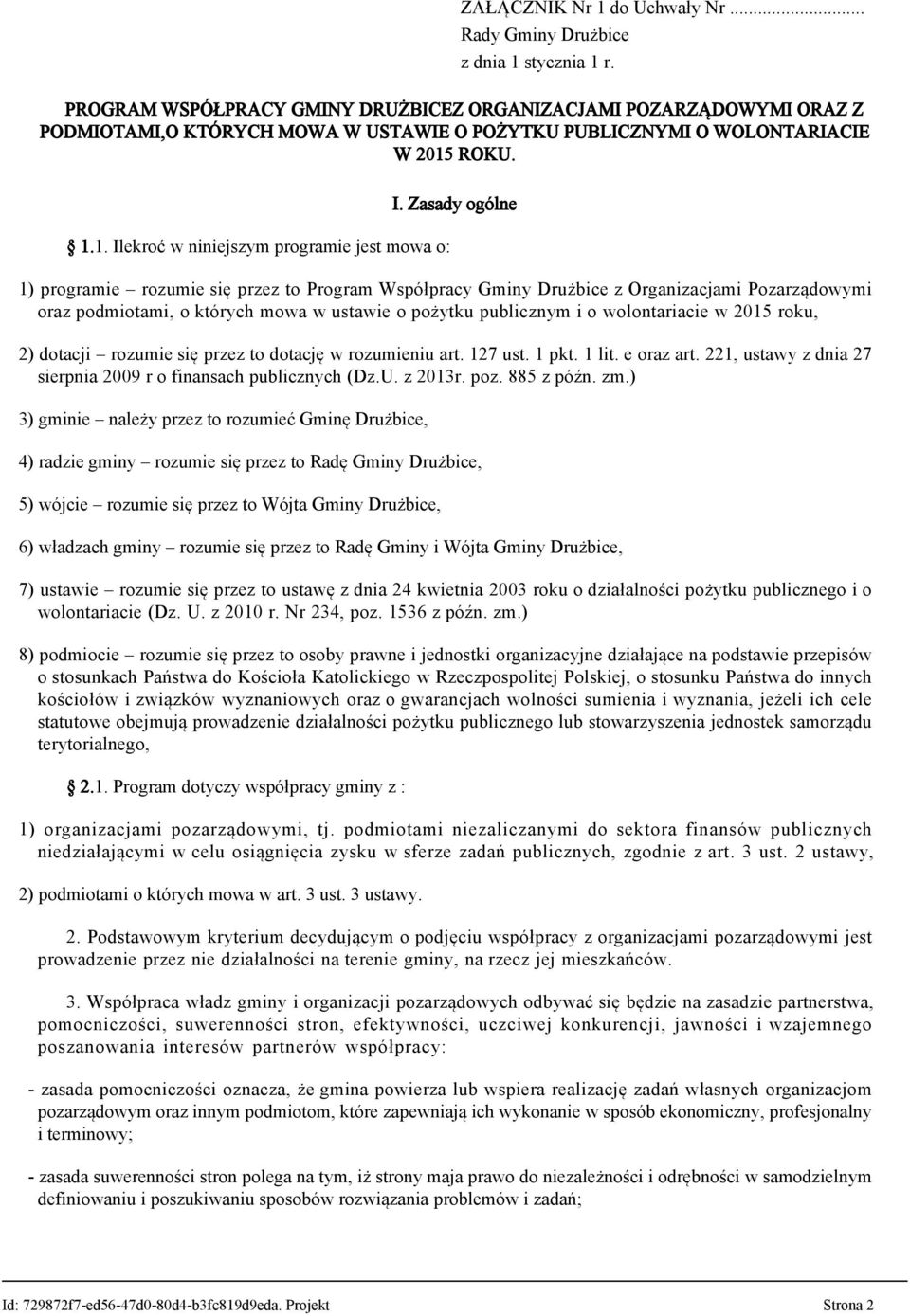 Zasady ogólne 1) programie rozumie się przez to Program Współpracy Gminy Drużbice z Organizacjami Pozarządowymi oraz podmiotami, o których mowa w ustawie o pożytku publicznym i o wolontariacie w 2015