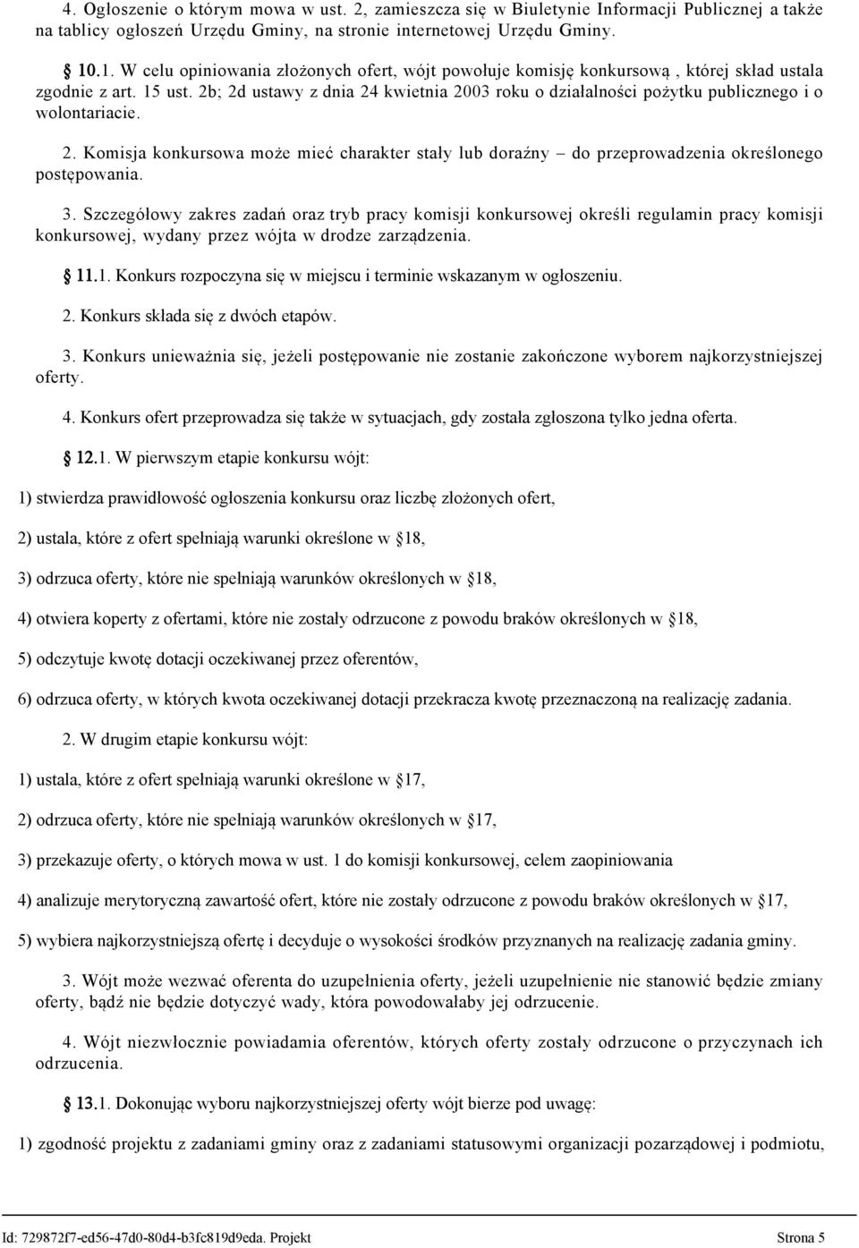 2b; 2d ustawy z dnia 24 kwietnia 2003 roku o działalności pożytku publicznego i o wolontariacie. 2. Komisja konkursowa może mieć charakter stały lub doraźny do przeprowadzenia określonego postępowania.