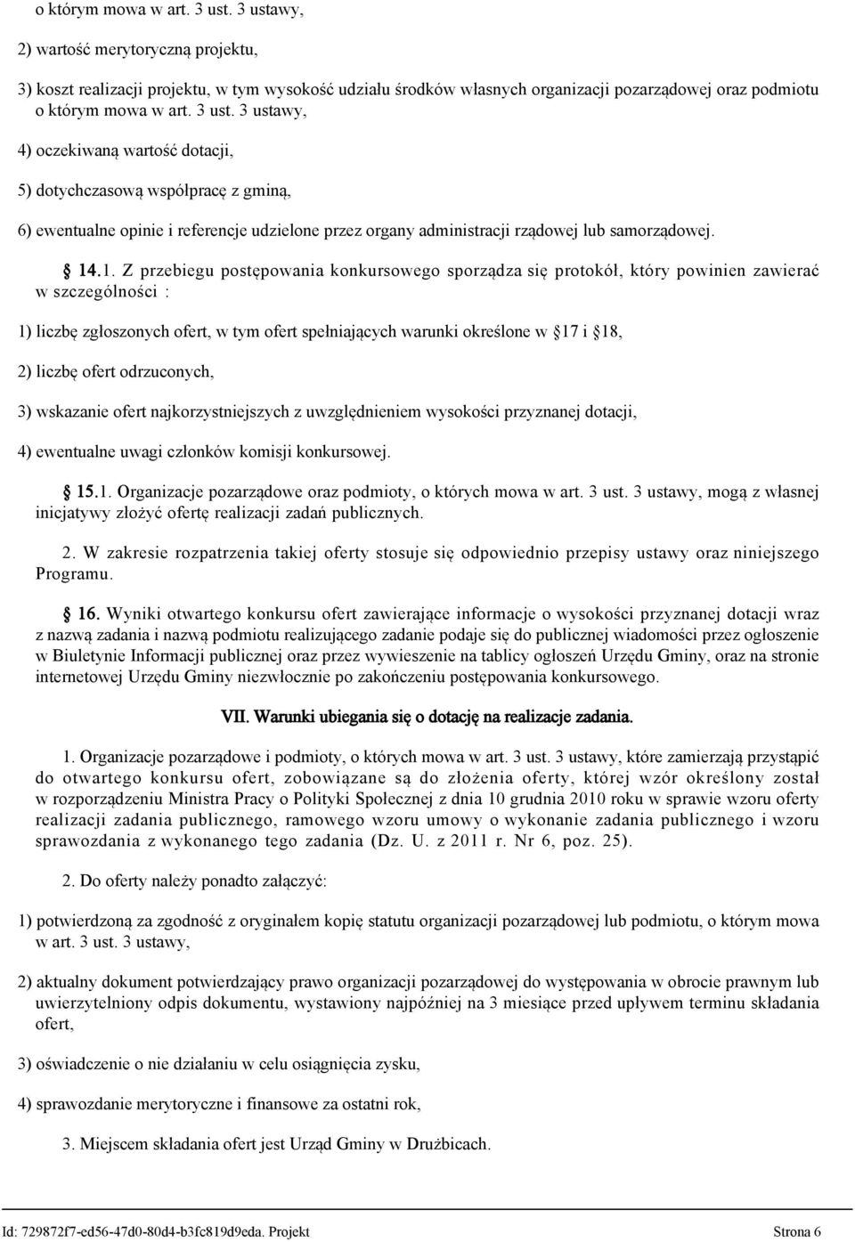 dotychczasową współpracę z gminą, 6) ewentualne opinie i referencje udzielone przez organy administracji rządowej lub samorządowej. 14