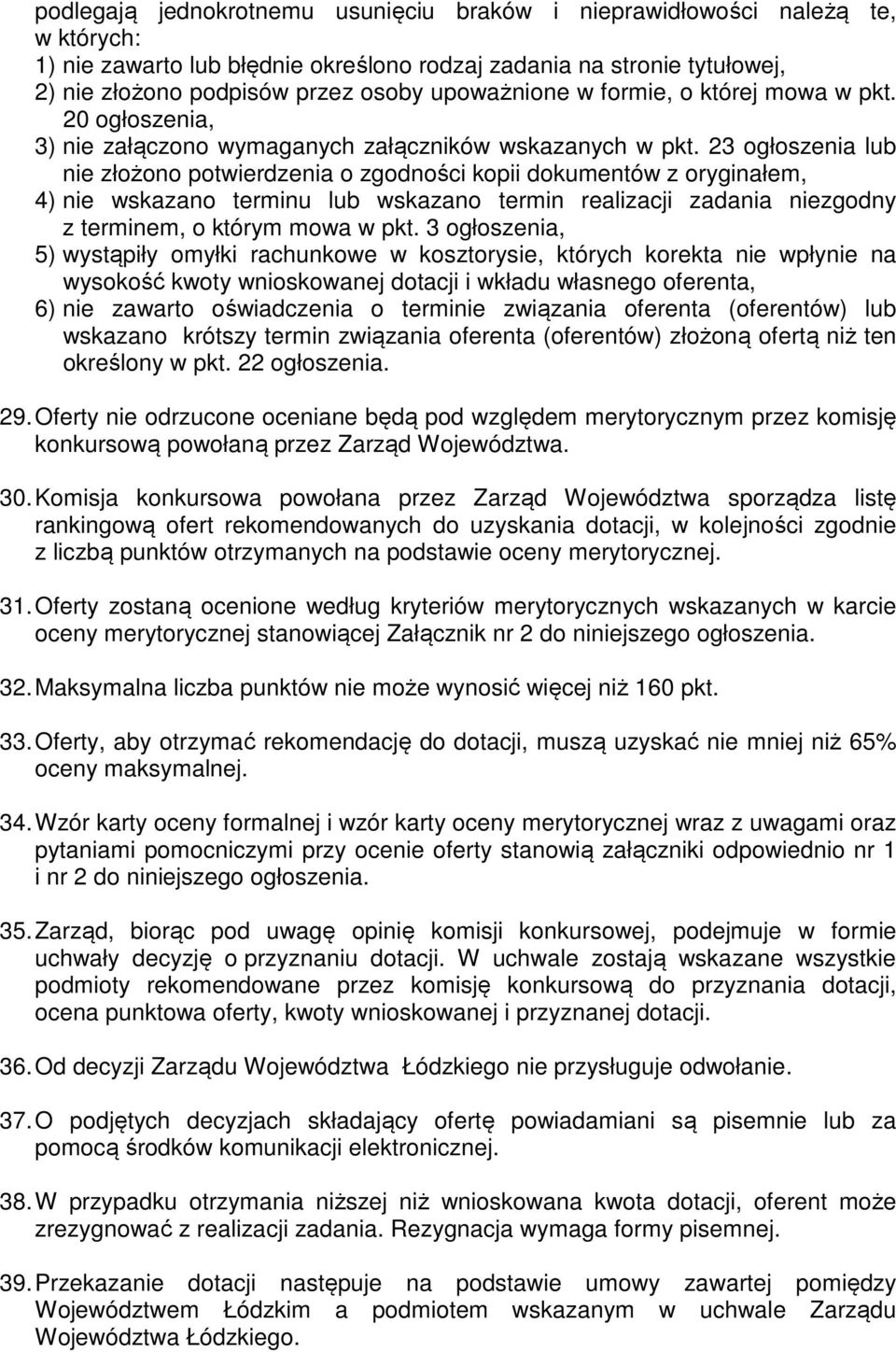 23 ogłoszenia lub nie złożono potwierdzenia o zgodności kopii dokumentów z oryginałem, 4) nie wskazano terminu lub wskazano termin realizacji zadania niezgodny z terminem, o którym mowa w pkt.