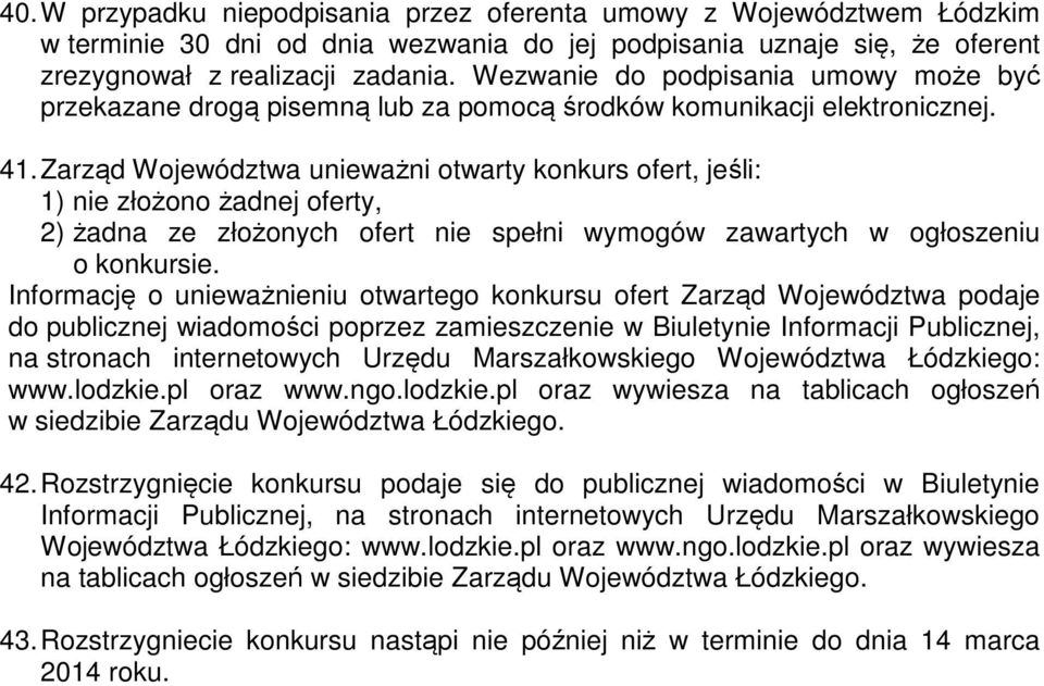 Zarząd Województwa unieważni otwarty konkurs ofert, jeśli: 1) nie złożono żadnej oferty, 2) żadna ze złożonych ofert nie spełni wymogów zawartych w ogłoszeniu o konkursie.