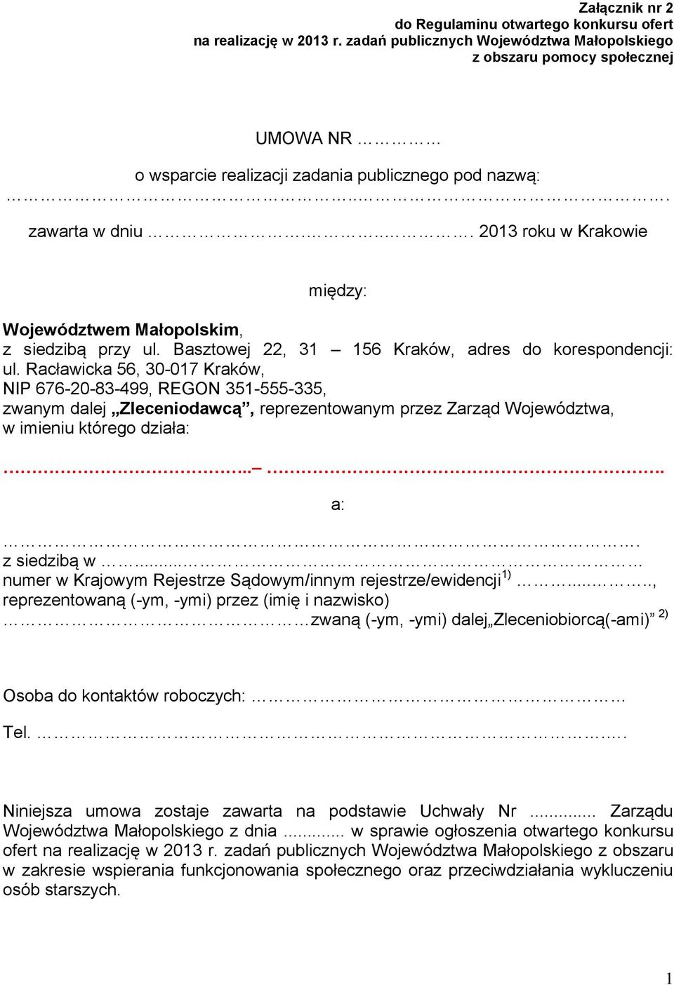 ... 2013 roku w Krakowie między: Województwem Małopolskim, z siedzibą przy ul. Basztowej 22, 31 156 Kraków, adres do korespondencji: ul.