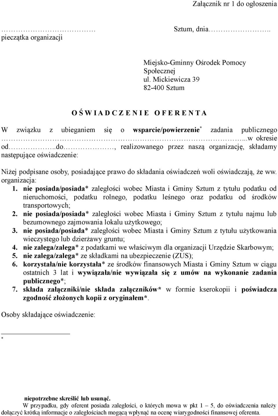 .do, realizowanego przez naszą organizację, składamy następujące oświadczenie: Niżej podpisane osoby, posiadające prawo do składania oświadczeń woli oświadczają, że ww. organizacja: 1.