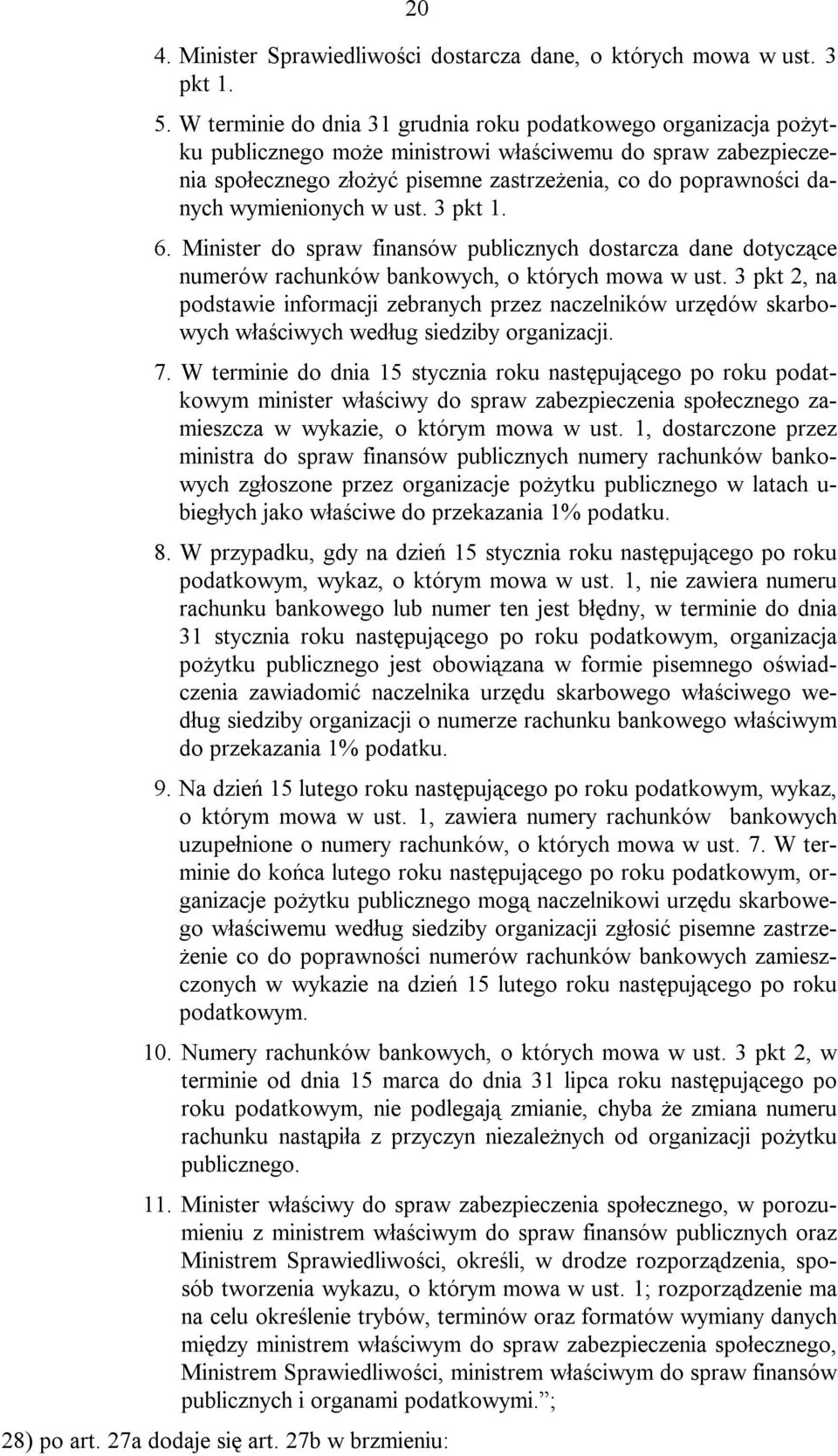 wymienionych w ust. 3 pkt 1. 6. Minister do spraw finansów publicznych dostarcza dane dotyczące numerów rachunków bankowych, o których mowa w ust.