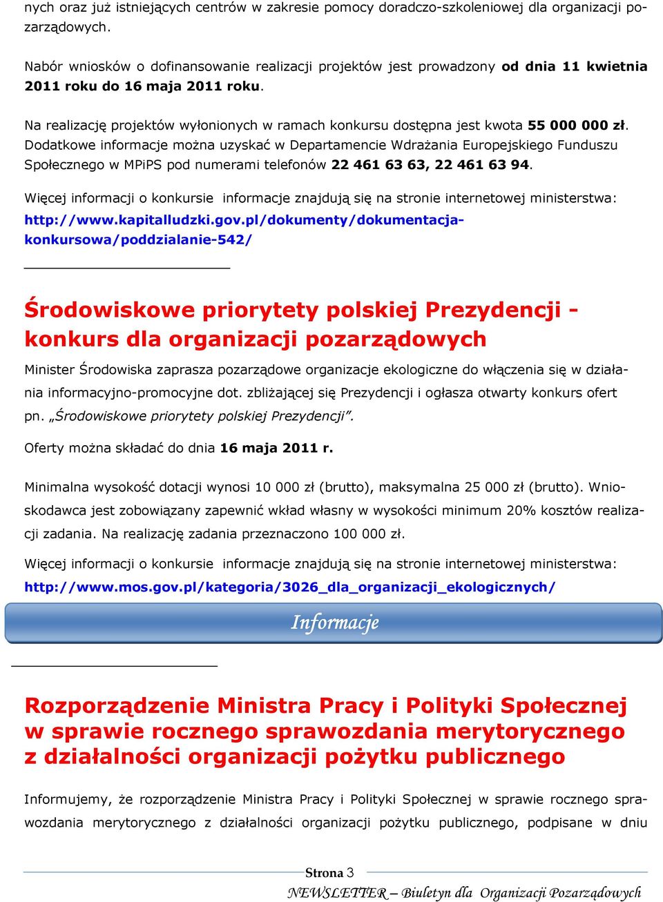 Dodatkowe informacje moŝna uzyskać w Departamencie WdraŜania Europejskiego Funduszu Społecznego w MPiPS pod numerami telefonów 22 461 63 63, 22 461 63 94.