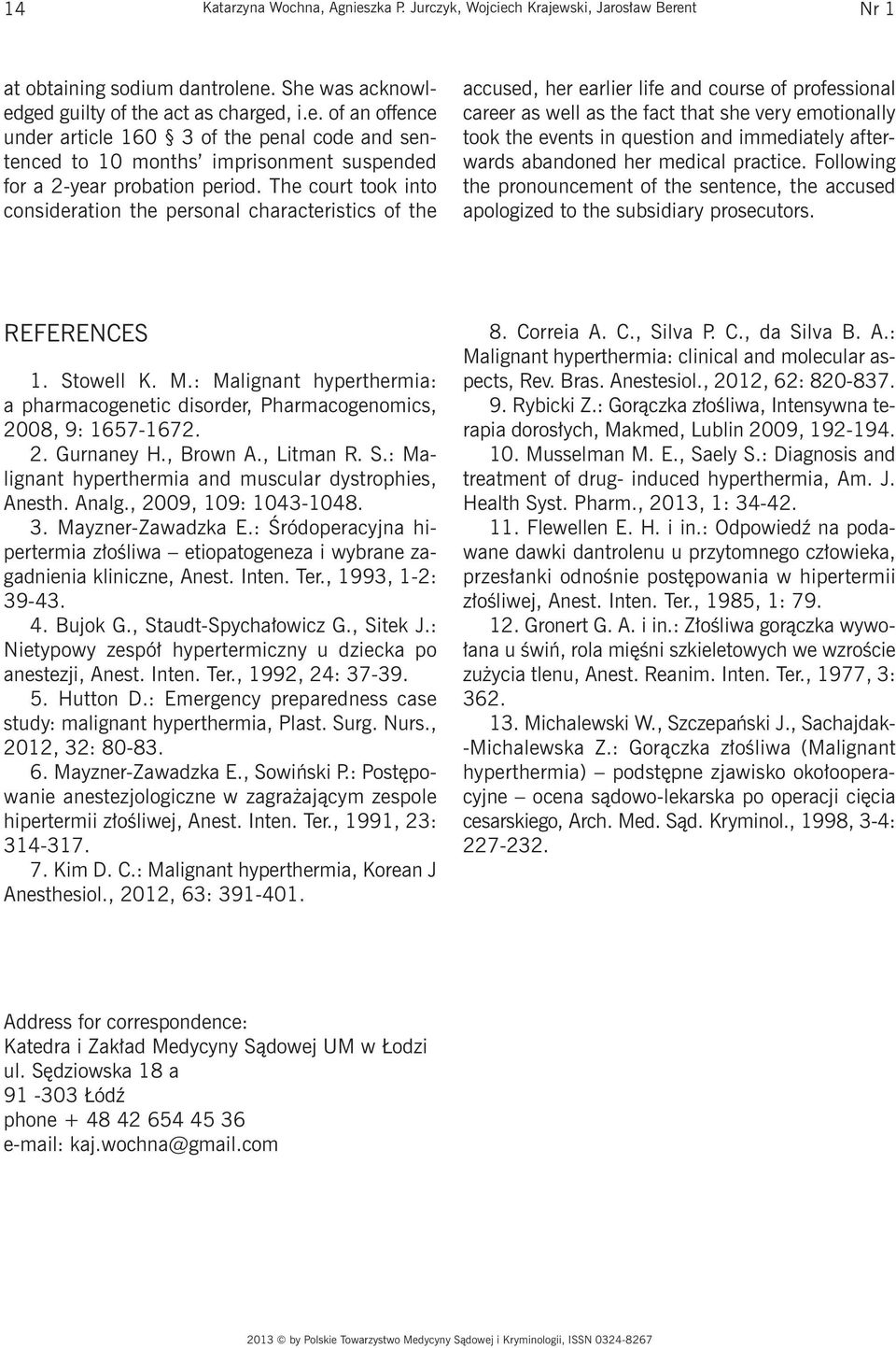 question and immediately afterwards abandoned her medical practice. Following the pronouncement of the sentence, the accused apologized to the subsidiary prosecutors. REFERENCES 1. Stowell K. M.