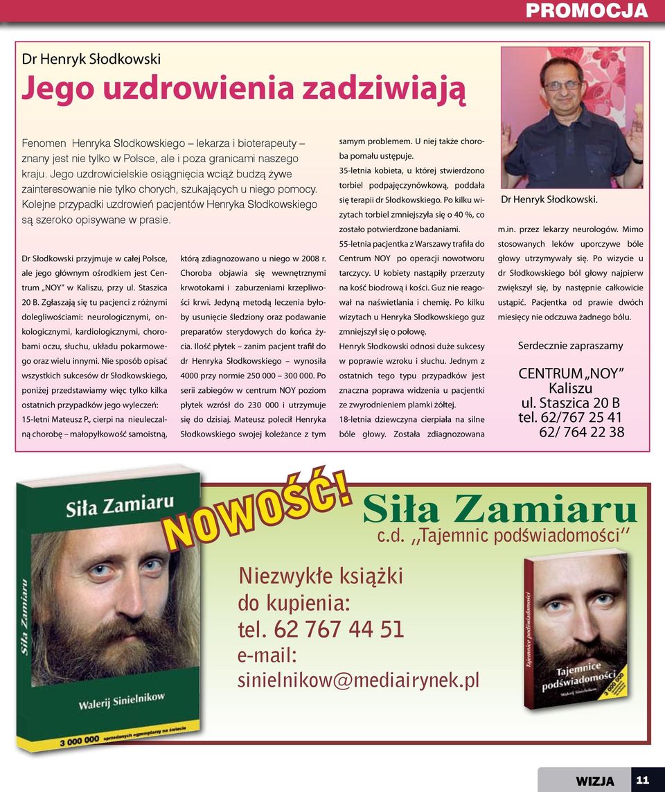 Kolejne przypadki uzdrowień pacjentów Henryka Słodkowskiego są szeroko opisywane w prasie. Dr Słodkowski przyjmuje w całej Polsce, ale jego głównym ośrodkiem jest Centrum NOY w Kaliszu, przy ul.