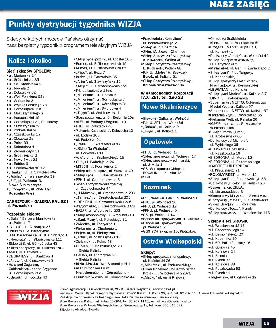 Górnośląska 21, Delikatesy ul. Stawiszyńska 58 ul. Podmiejska 26 ul. Czaszkowska 1a ul. Obozowa 2a ul. Polna 33 ul. Robotnicza 1 ul. Żeromskiego 31 ul. Śródmiejska 2 ul. Nowy Świat 21 ul. Babina 6 ul.