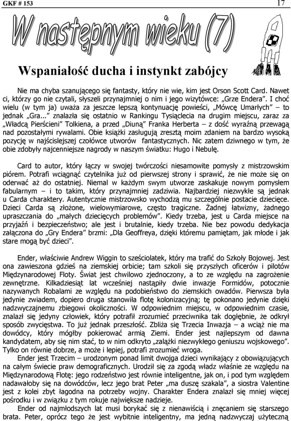 .. znalazła się ostatnio w Rankingu Tysiąclecia na drugim miejscu, zaraz za Władcą Pierścieni Tolkiena, a przed Diuną Franka Herberta z dość wyraźną przewagą nad pozostałymi rywalami.