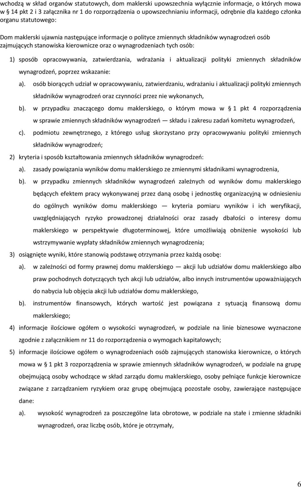 1) sposób opracowywania, zatwierdzania, wdrażania i aktualizacji polityki zmiennych składników wynagrodzeń, poprzez wskazanie: b). c).