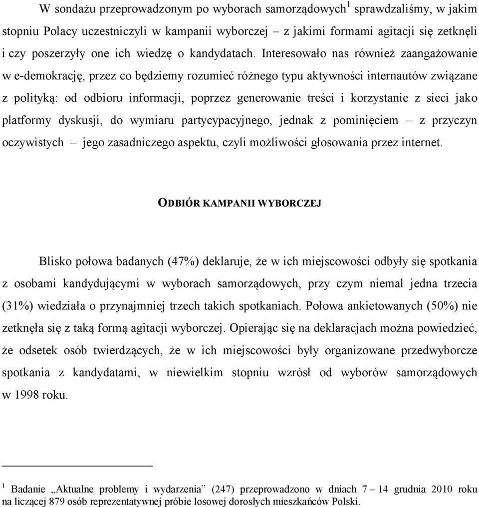 Interesowało nas również zaangażowanie w e-demokrację, przez co będziemy rozumieć różnego typu aktywności internautów związane z polityką: od odbioru informacji, poprzez generowanie treści i