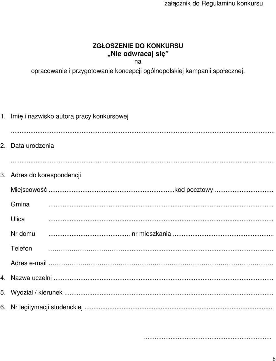 Data urodzenia... 3. Adres do korespondencji Miejscowość...kod pocztowy... Gmina... Ulica... Nr domu.