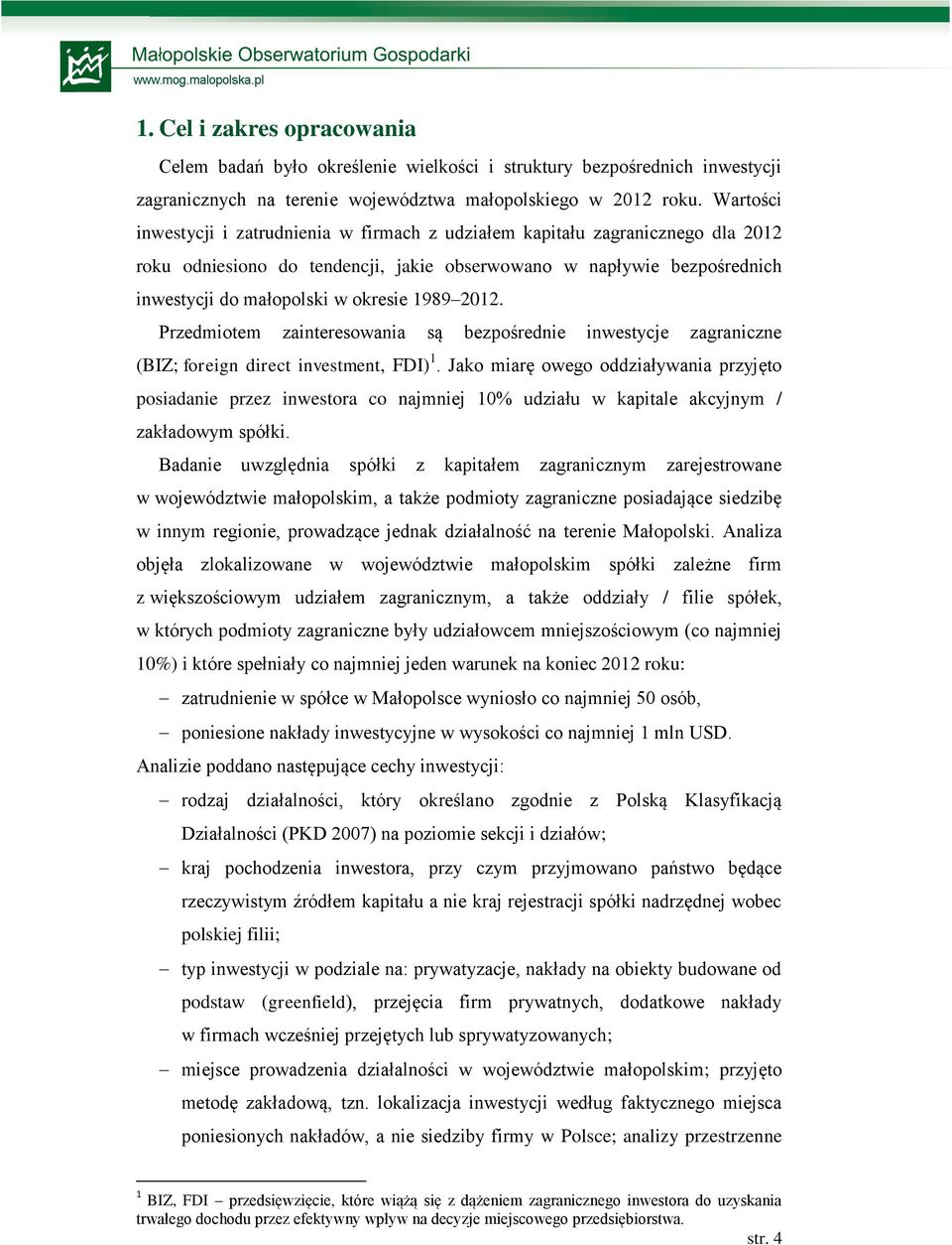 1989 2012. Przedmiotem zainteresowania są bezpośrednie inwestycje zagraniczne (BIZ; foreign direct investment, FDI) 1.