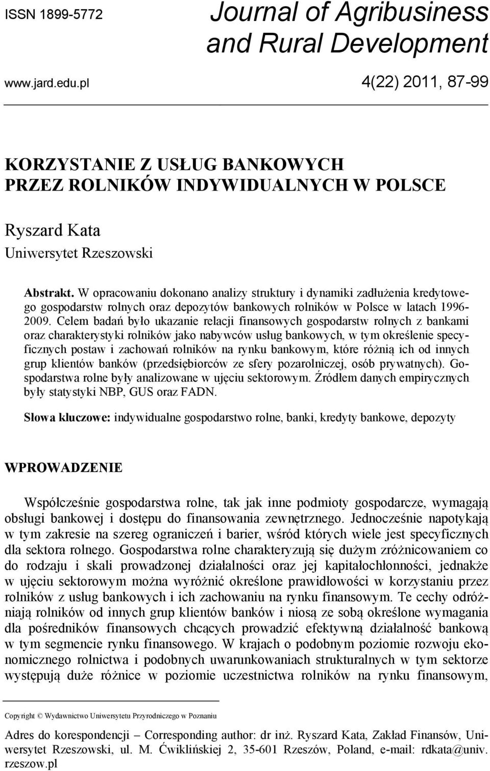 W opracowaniu dokonano analizy struktury i dynamiki zadłużenia kredytowego gospodarstw rolnych oraz depozytów bankowych rolników w Polsce w latach 1996-2009.