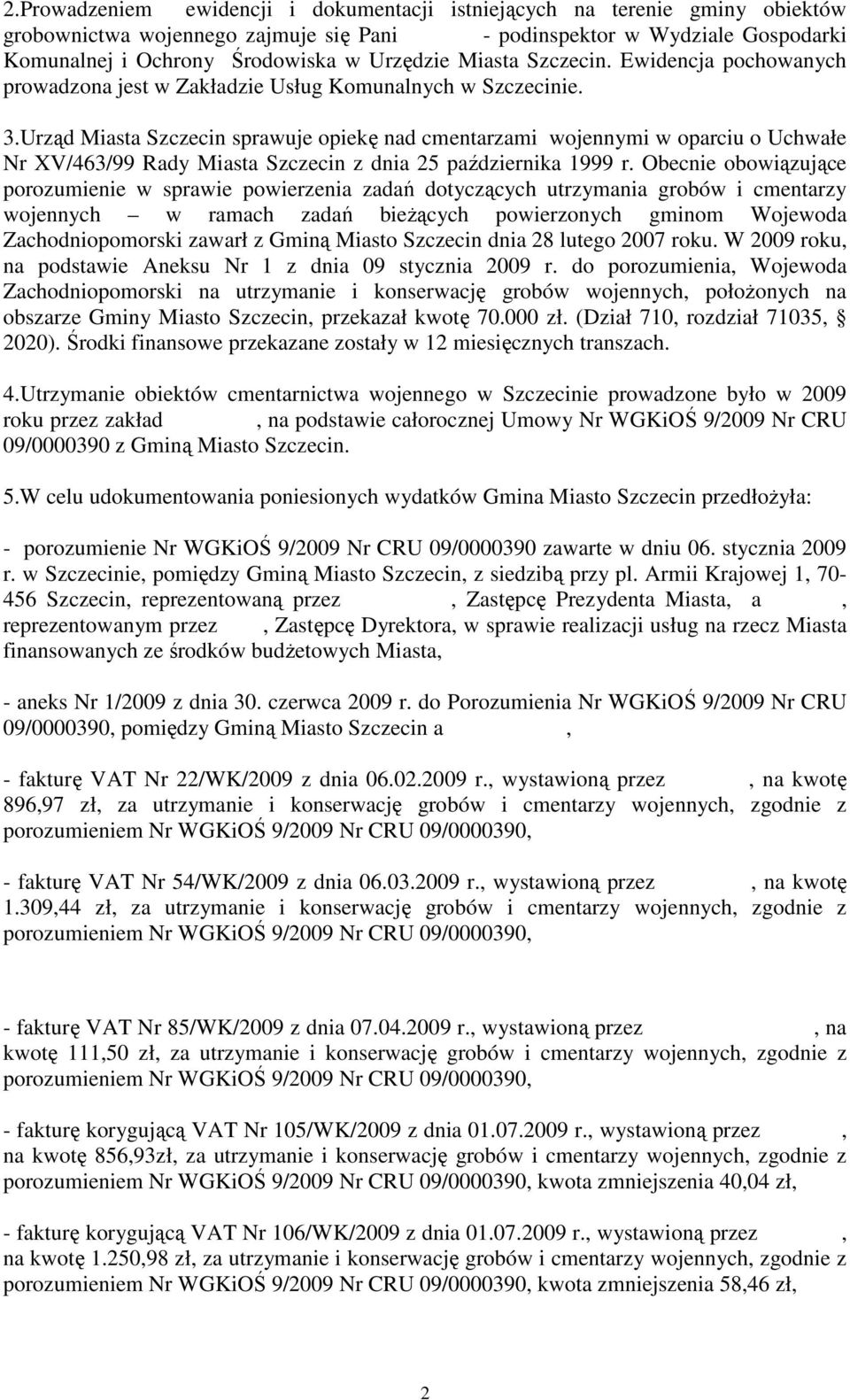 Urząd Miasta Szczecin sprawuje opiekę nad cmentarzami wojennymi w oparciu o Uchwałe Nr XV/463/99 Rady Miasta Szczecin z dnia 25 października 1999 r.