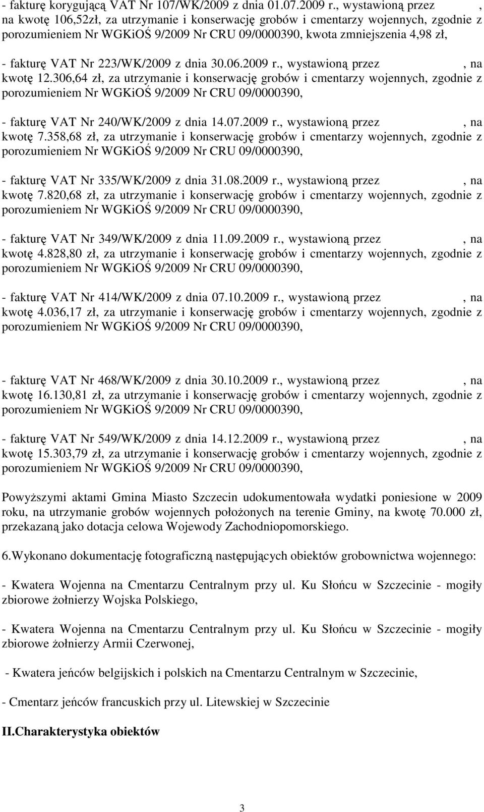 , wystawioną przez, na kwotę 12.306,64 zł, za utrzymanie i konserwację grobów i cmentarzy wojennych, zgodnie z - fakturę VAT Nr 240/WK/2009 z dnia 14.07.2009 r., wystawioną przez, na kwotę 7.