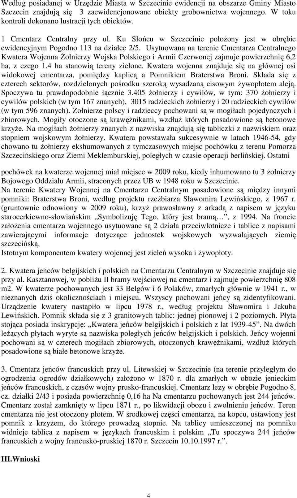 Usytuowana na terenie Cmentarza Centralnego Kwatera Wojenna śołnierzy Wojska Polskiego i Armii Czerwonej zajmuje powierzchnię 6,2 ha, z czego 1,4 ha stanowią tereny zielone.