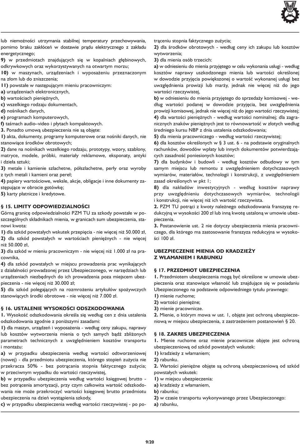 a) urządzeniach elektronicznych, b) wartościach pieniężnych, c) wszelkiego rodzaju dokumentach, d) nośnikach danych, e) programach komputerowych, f) taśmach audio video i p ytach kompaktowych. 3.